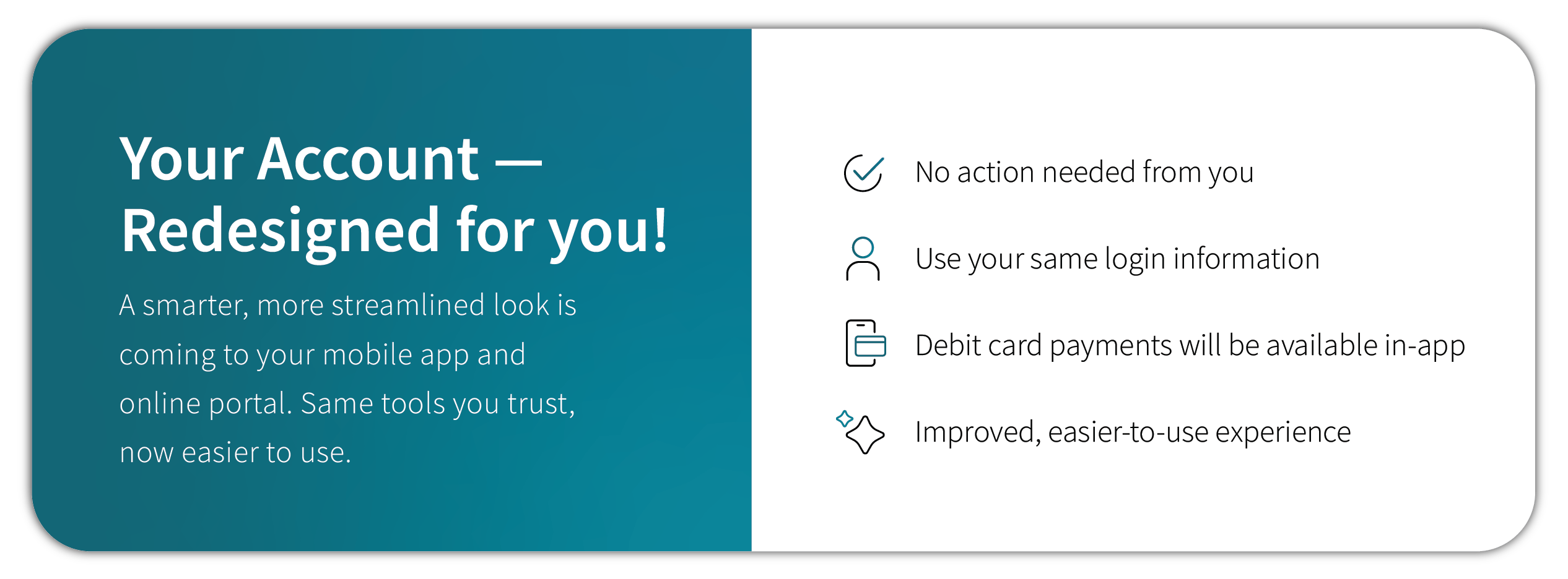A smarter more streamlined look is coming to your mobile app and online portal.